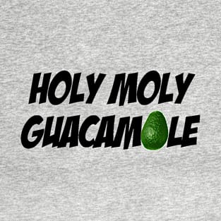 HOLY MOLY GUACAMOLE! T-Shirt